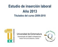 Informes de inserción laboral de los egresados de la UEx 2013 (titulados del curso 2009 - 2010)